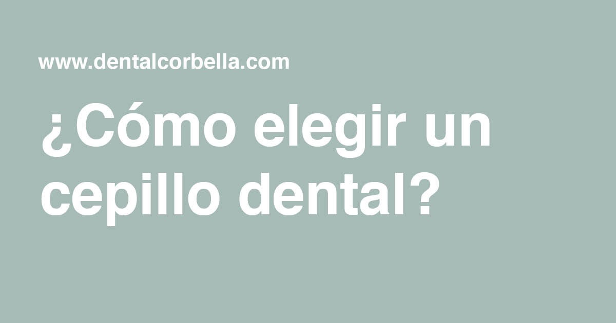 ¿Cómo elegir un cepillo dental? - Clínica dental Madrid | Dental Corbella